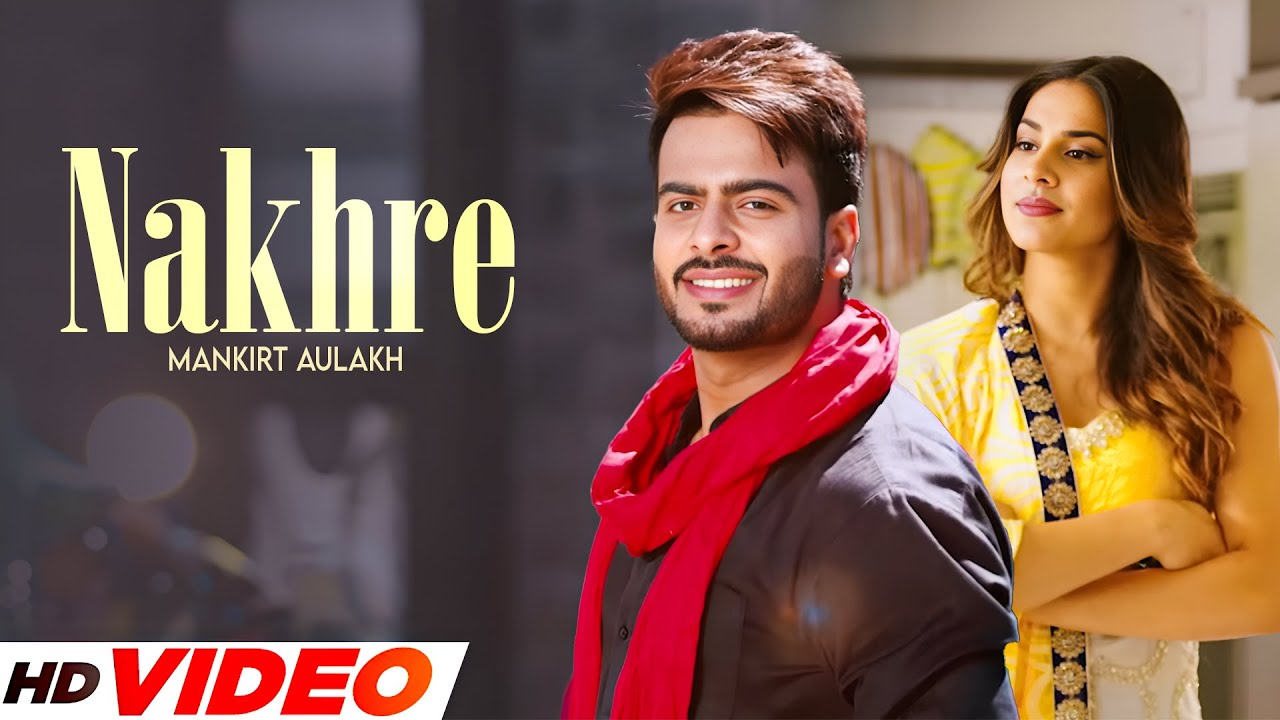Nakhre πΆ Mankirt Aulakh's Latest Punjabi Hit 2025 | HD Video & Lyrics