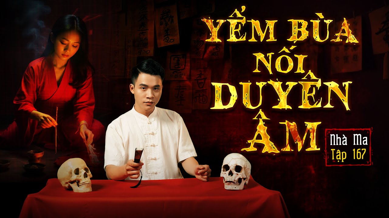 Nhà Ma Tập 167: Yểm Bùa Duyên Âm & Cứu Người Âm 👻