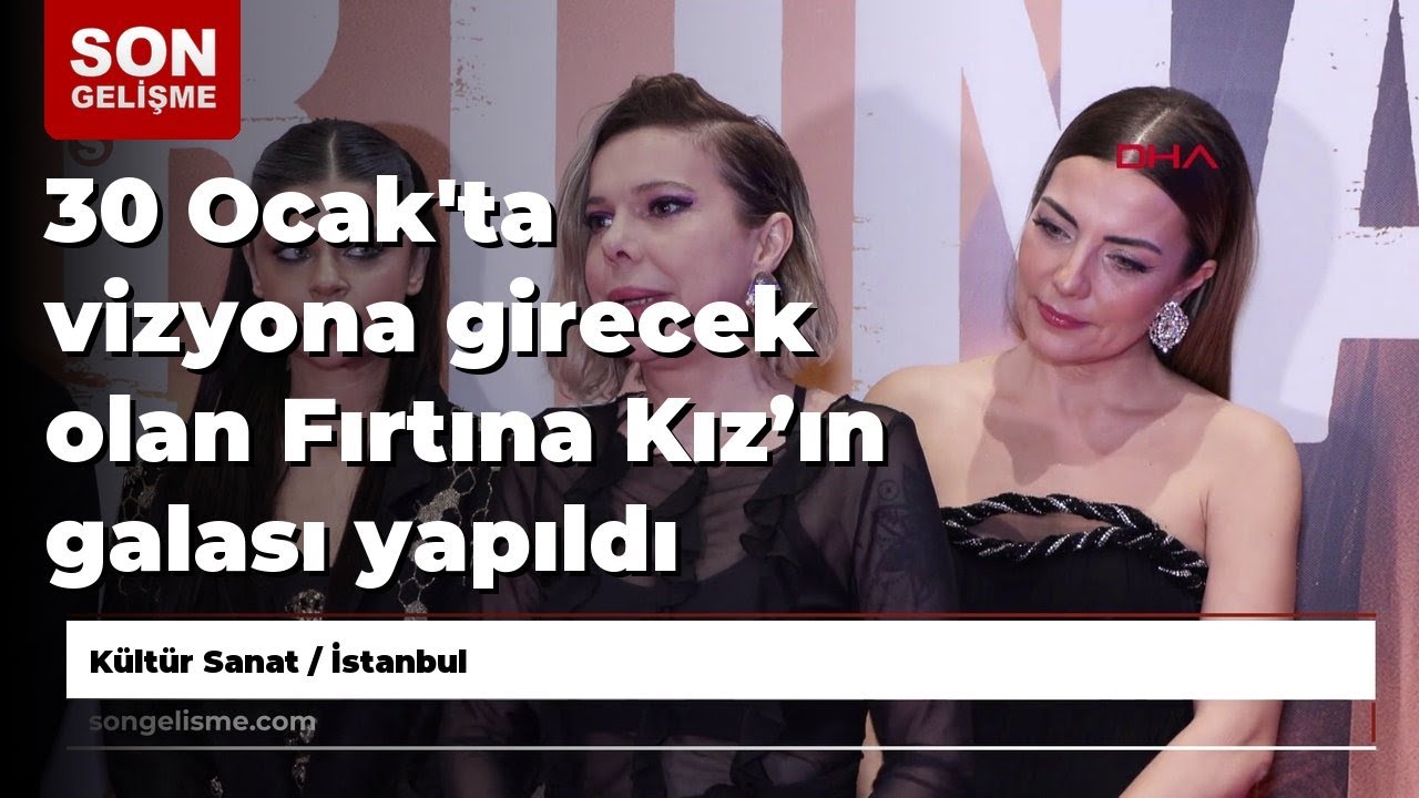 30 Fırtına Kız Filminin Gala Gecesi Yapıldı 🎬