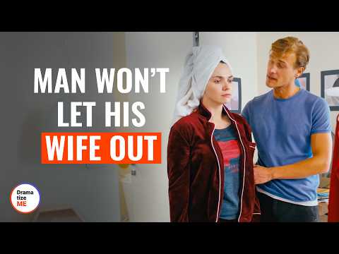 Man Wonât Let His Wife Out | @DramatizeMe