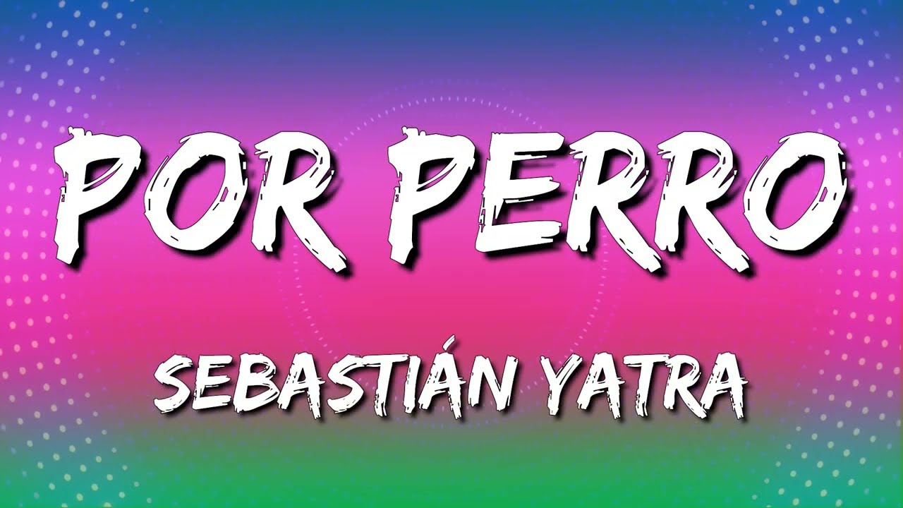 Sebastián Yatra - Por Perro ft Luis Figueroa & Lary Over