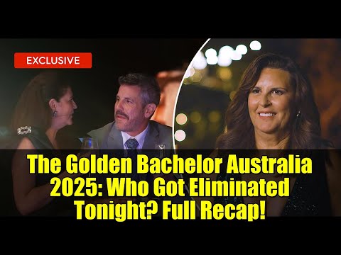 The Golden Bachelor Australia 2025: Who Got Eliminated Tonight? Full Recap!