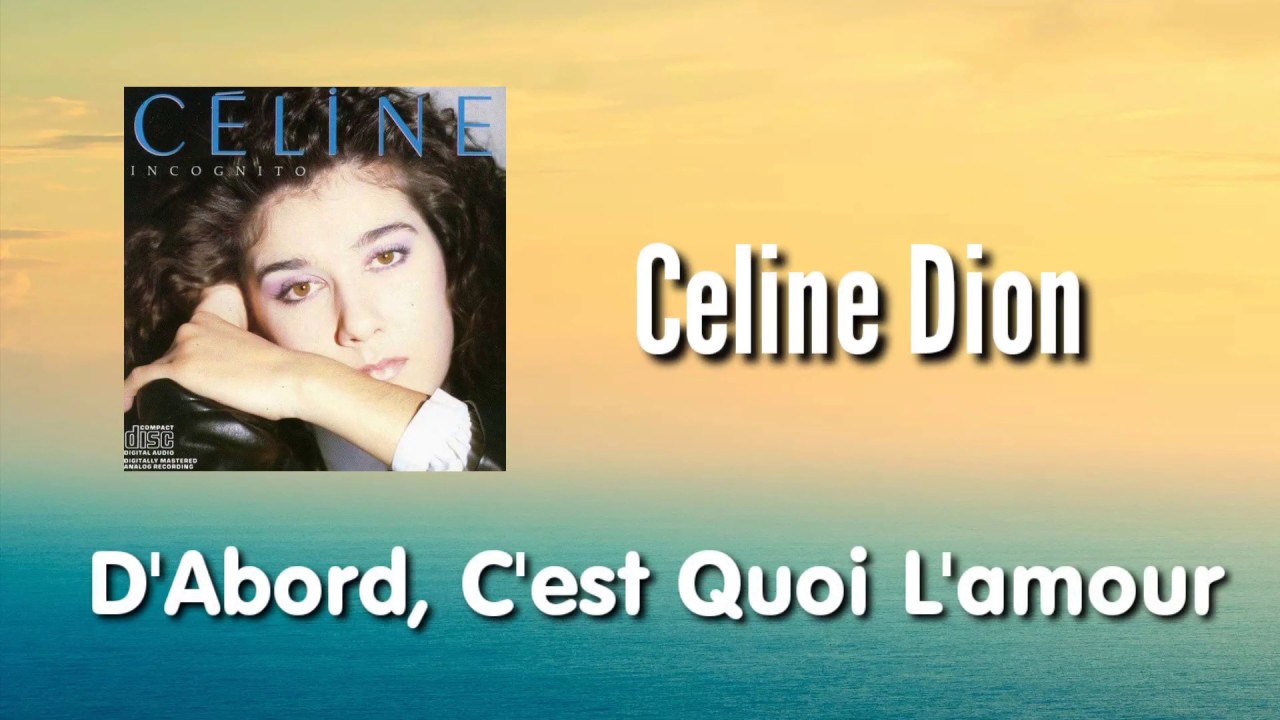 D'Abord, C'est Quoi L'amour - Celine Dion | Paroles