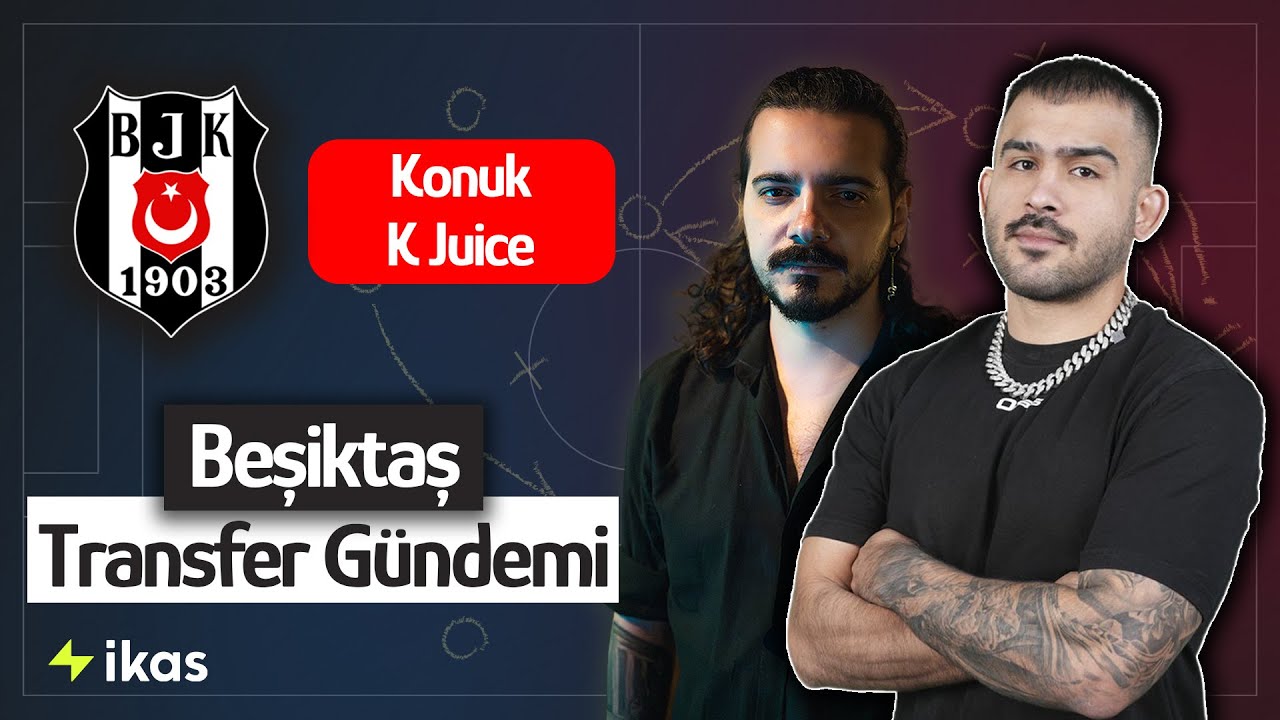 Beşiktaş Transfer Gündemi & Sohbeti | Konuk: @KJuiceThePS ⚽
