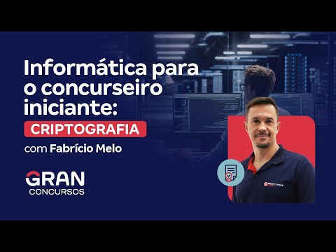 Informática para o concurseiro iniciante: Criptografia com Fabrício Melo