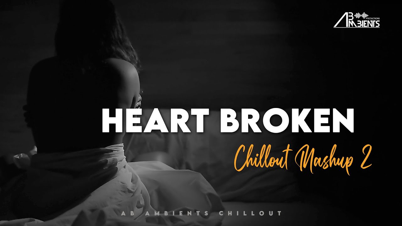 Heartbroken Chillout Mashup 2021 🎶