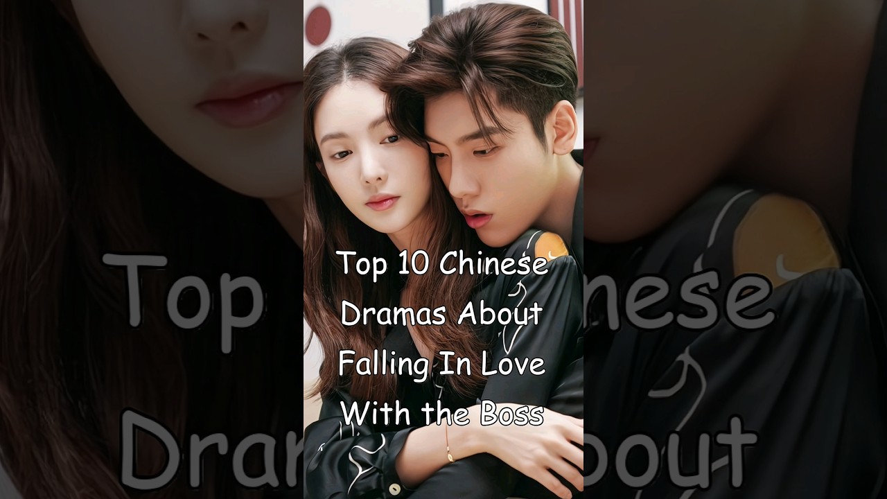 Top 10 Chinese Dramas About Falling for the Boss π¬
