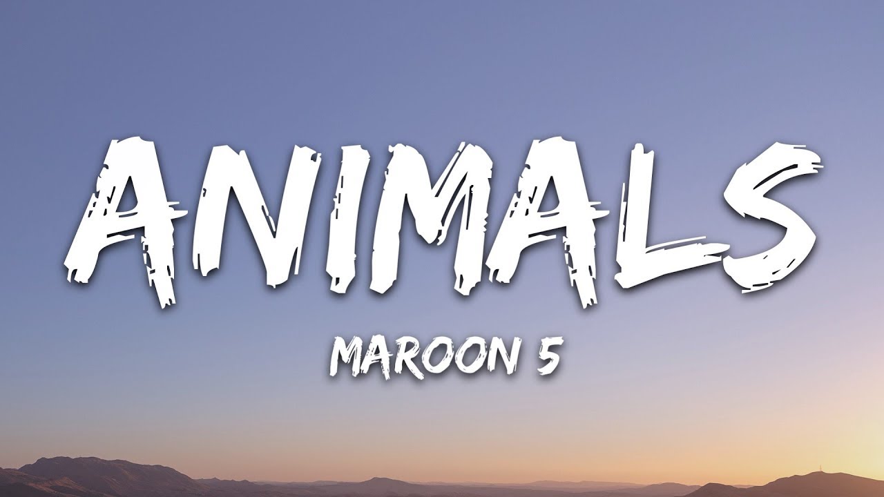 Maroon 5 - Animals Lyrics 🎶