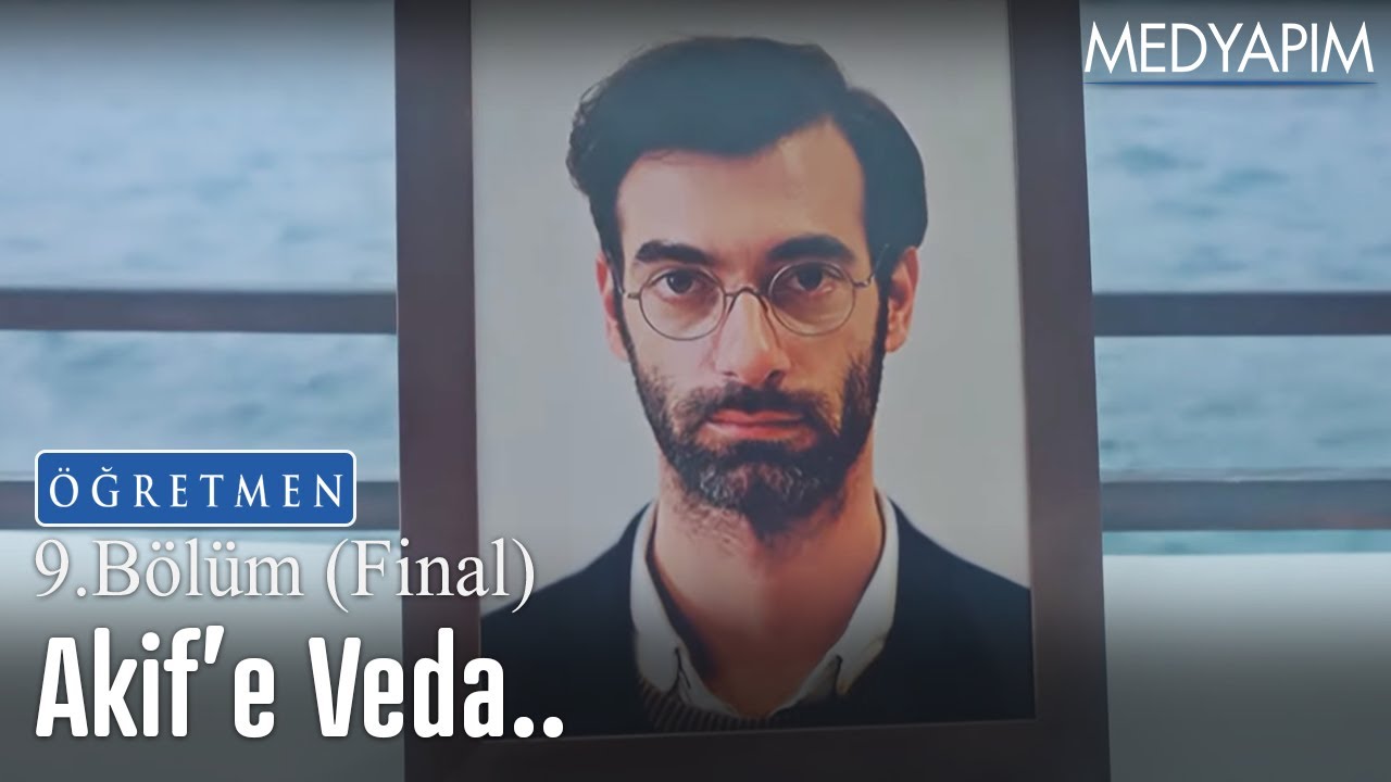 Akif'e Veda... - Öğretmen 9. Bölüm (Final)