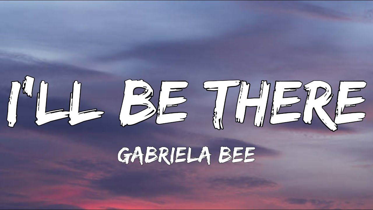 Gabriela Bee - I'll Be There (Lyrics) | Feel the Emotions Through the Highs & Lows 🎶