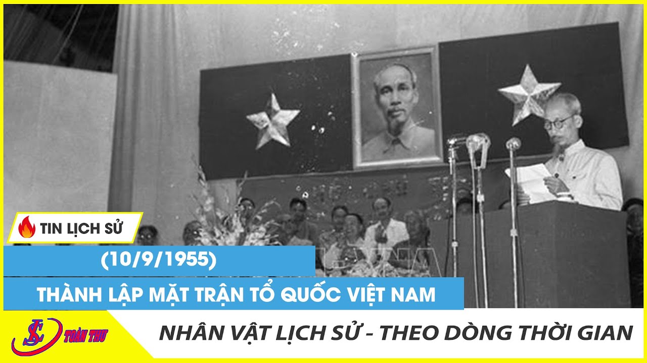 (10/9/1955) Thành lập Mặt trận Tổ quốc Việt Nam