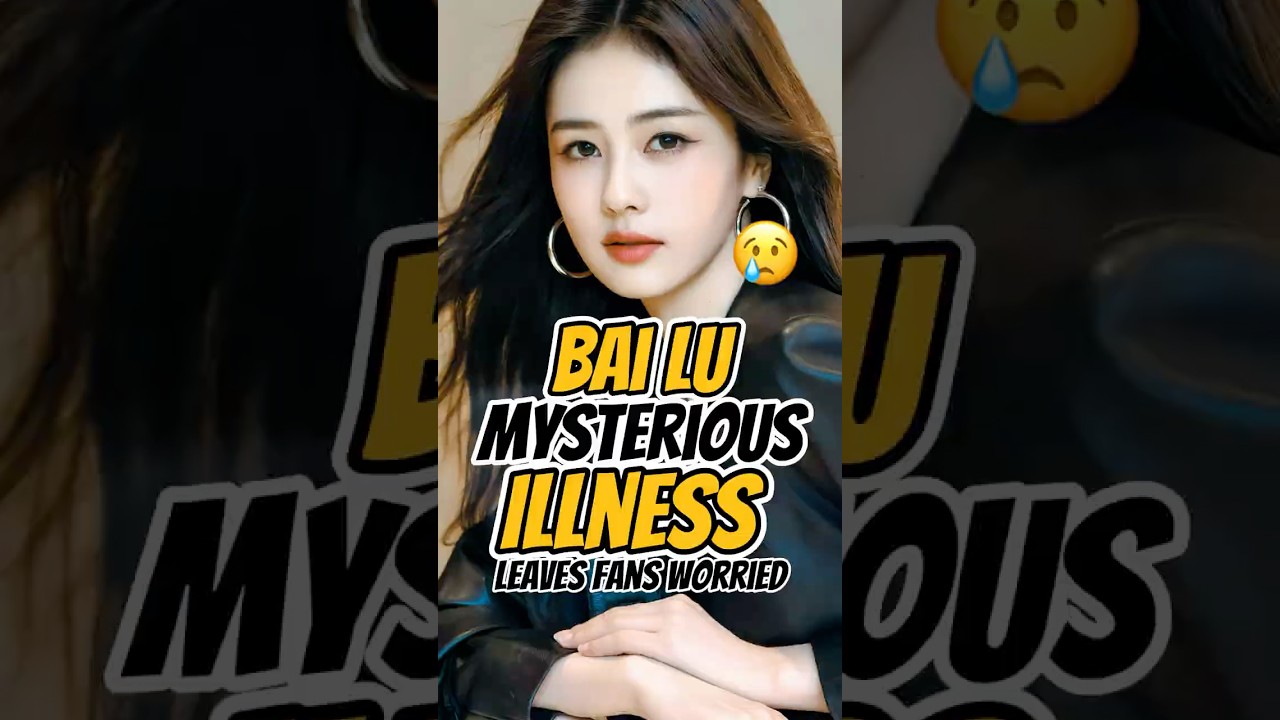 Bai Lu's 2025 Health Scare Explained ๐