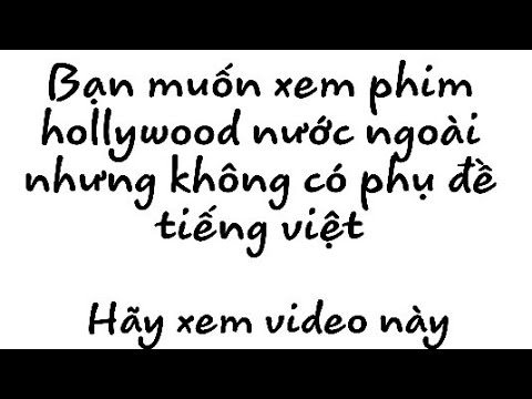 Cách bật phụ đề tiếng việt khi video đó không hỗ trợ bật phụ đề tiếng việt