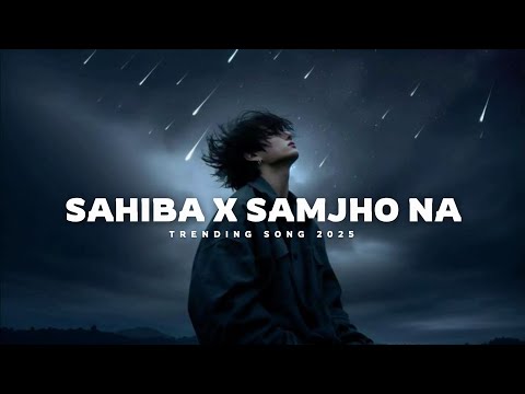 Sahiba X Samjho Na | Trending Heartfelt Mashup 2025 