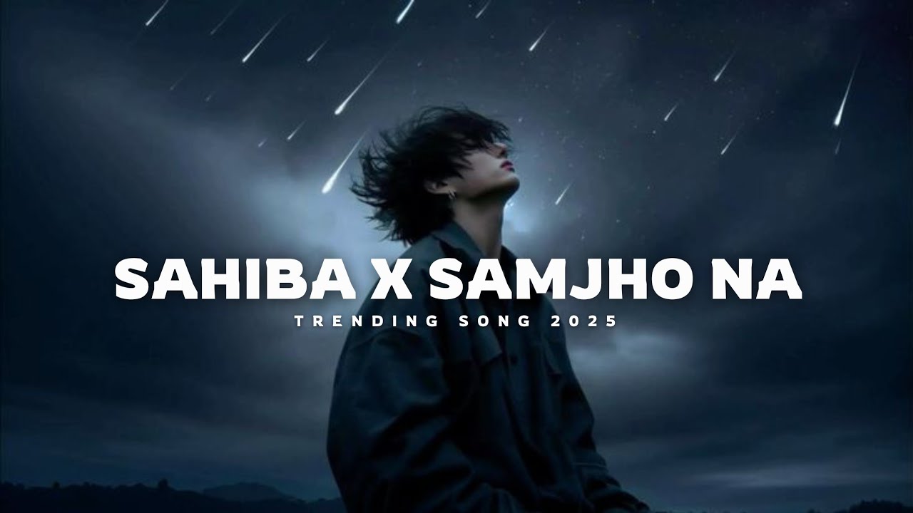 Sahiba x Samjho Na 🎶 | Trending Heartfelt Mashup 2025