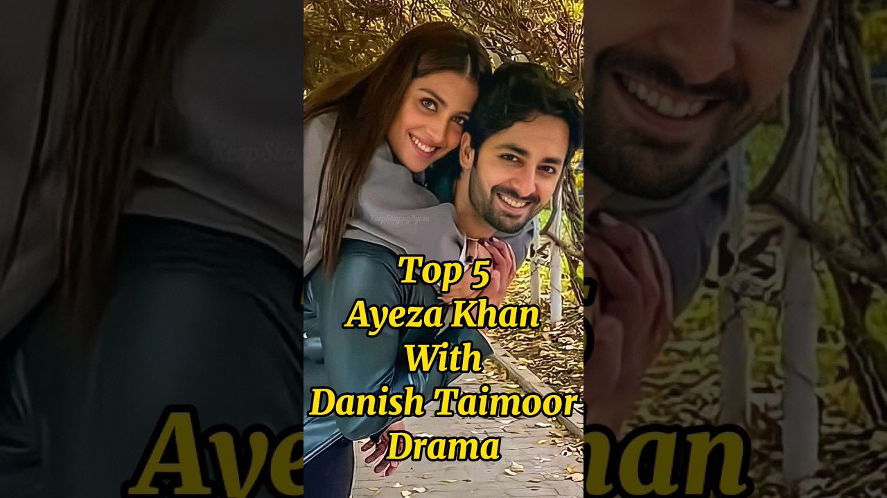 Top 5 Ayeza Khan & Danish Taimoor Dramas 🎬