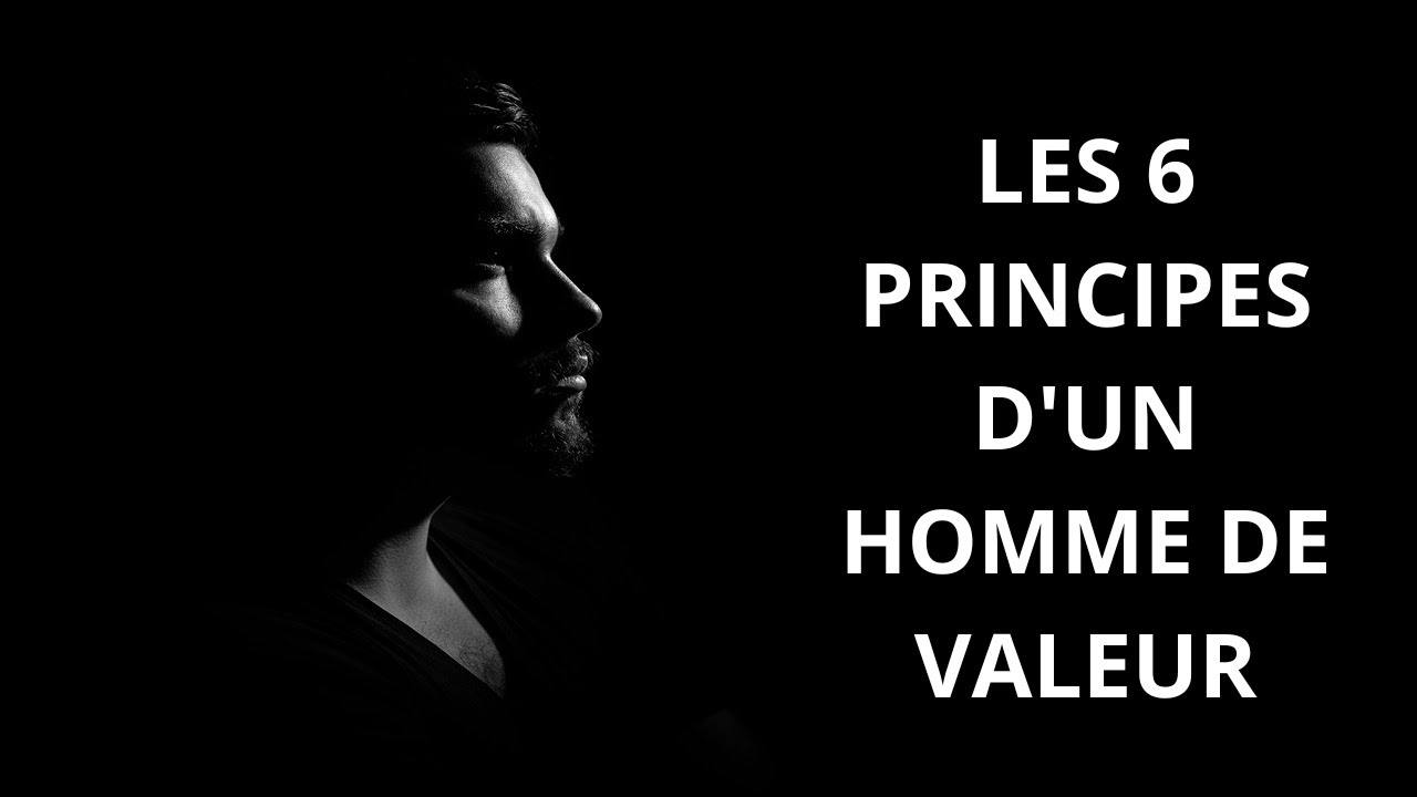 Les 6 6 Principes d'un Homme de Valeur 🧔