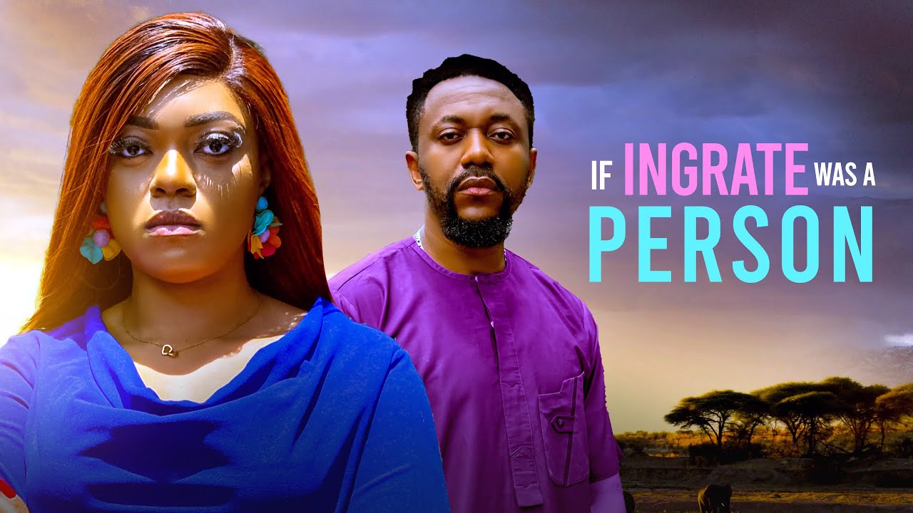 If Ingrate Was a Person (2025) 🎬 | New Nigerian & African Movie Highlights