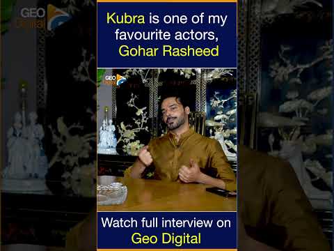 'Kubra is one of my favourite actors' - Gohar Rasheed | Geo Digital