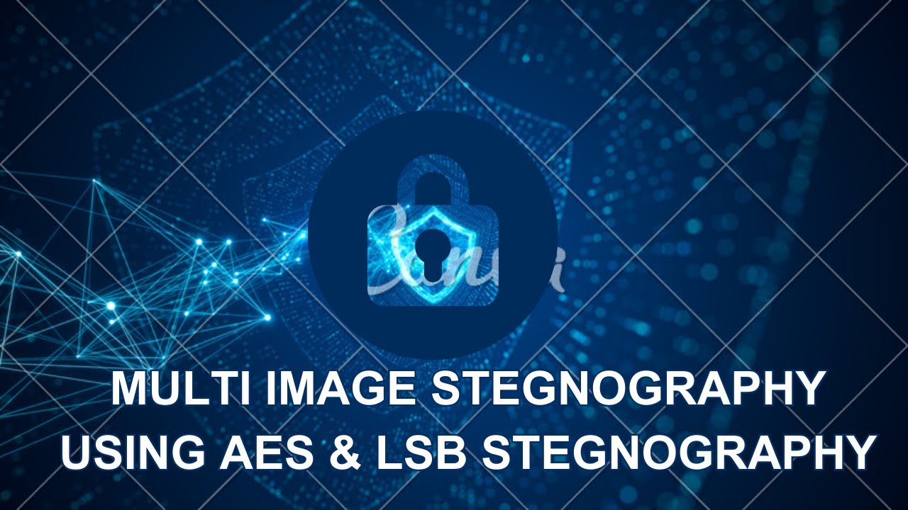 AE009: Advanced Multi-Image Steganography with AES & LSB Techniques 🔒