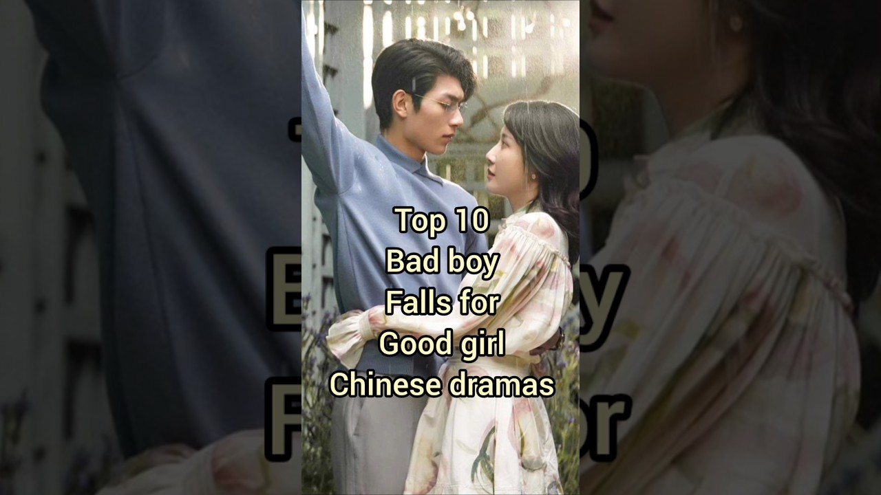 Top 10 Chinese Dramas: Bad Boy Falls for Good Girl 🎬