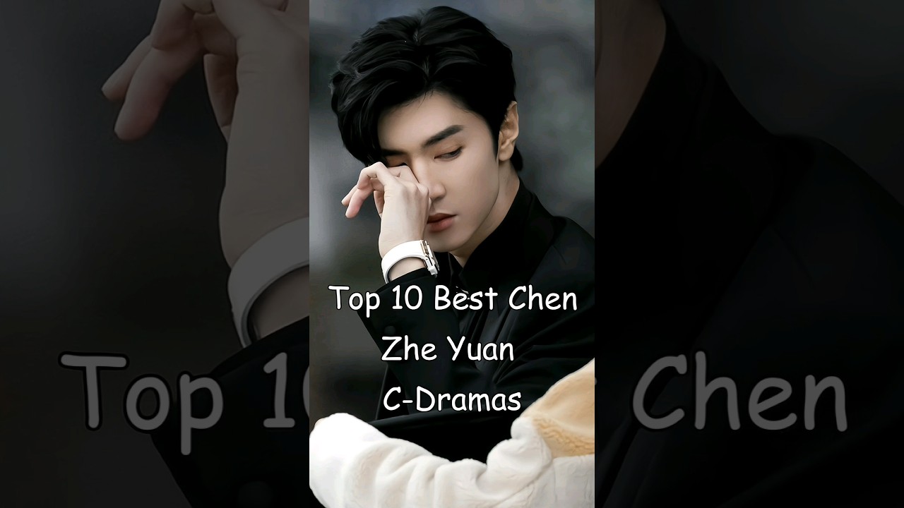 Top 10 Chen Zhe Yuan Chinese Dramas 🎬