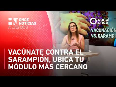 Once Noticias a las Dos - Vacúnate contra el sarampión, ubica tu módulo más cercano (11/02/2026)