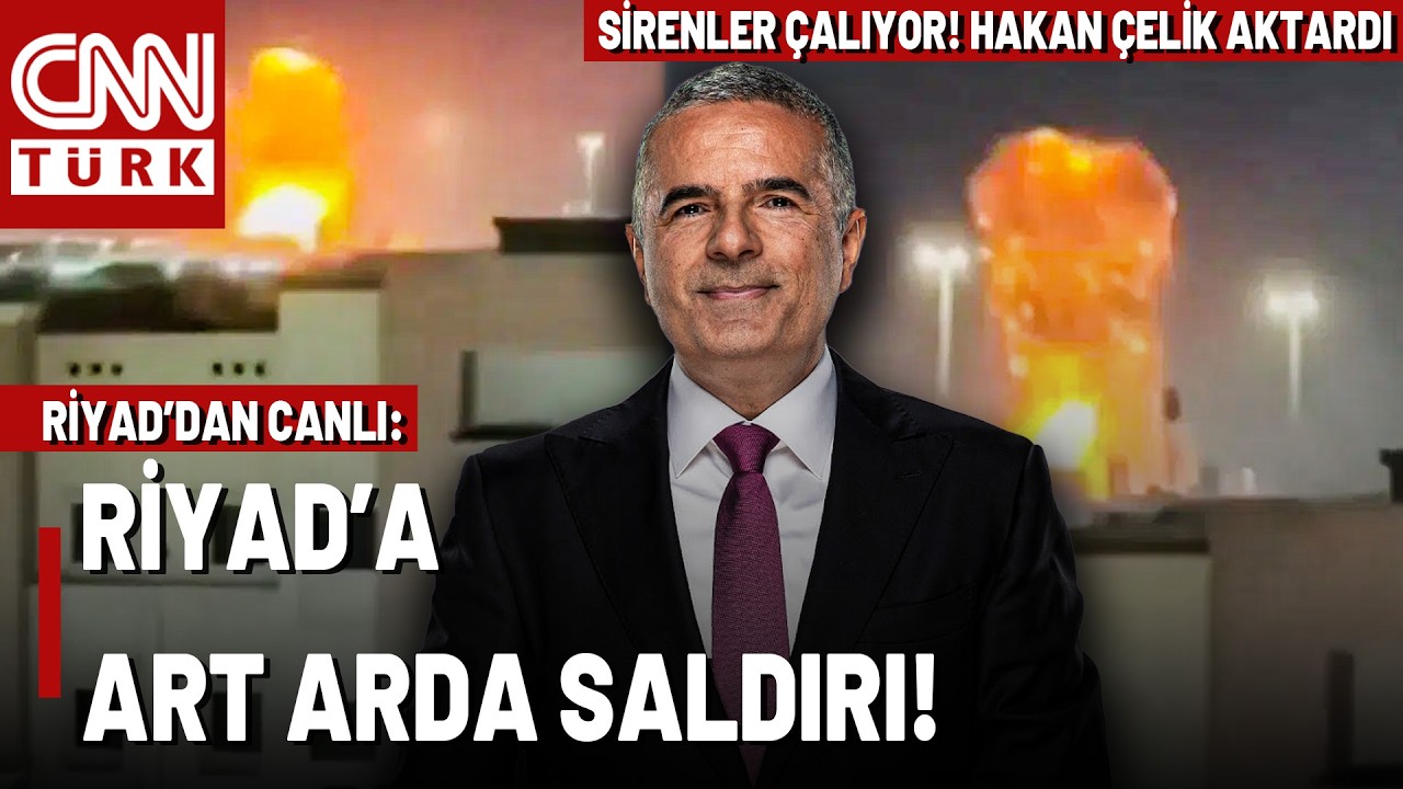 Riyad'da Art Arda Patlamalar! Hakan Çelik, Patlamaların Merkezi Riyad'dan Aktardı!