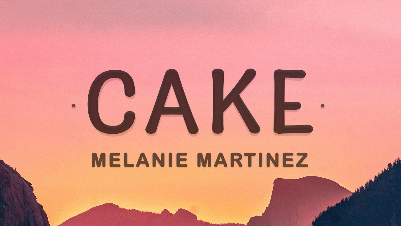 Melanie Martinez - Cake Lyrics 🎵