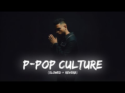 P Pop Culture ( Slowed + Reverb ) - Karan Aujla