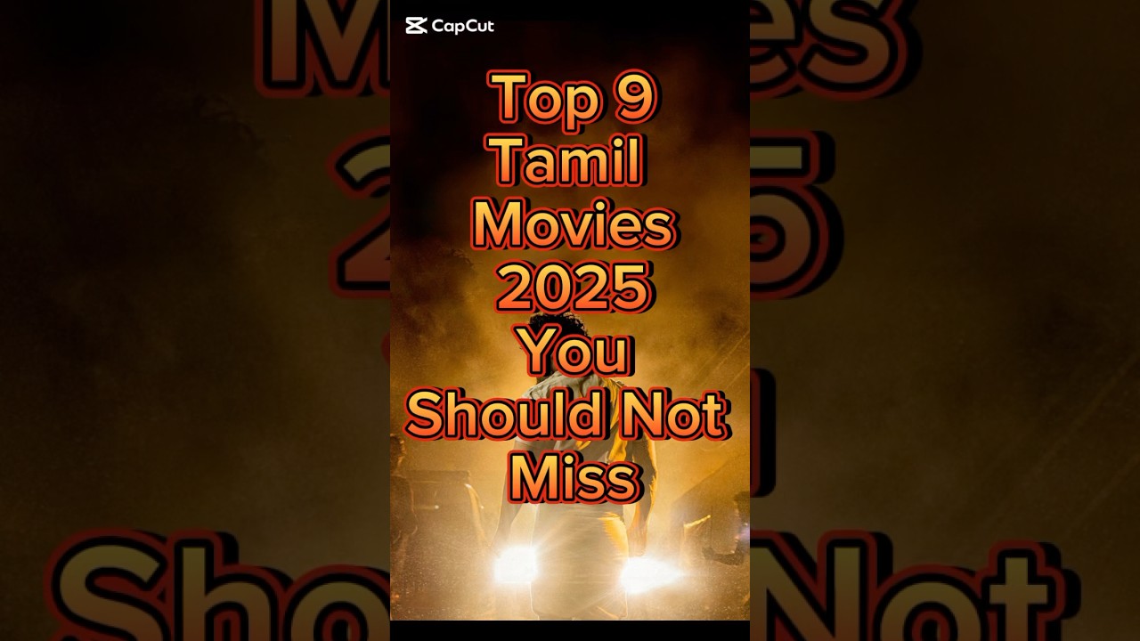 Top 9 Must-Watch Tamil Movies of 2025 π¬ | Top 9 Picks You Can't Miss!