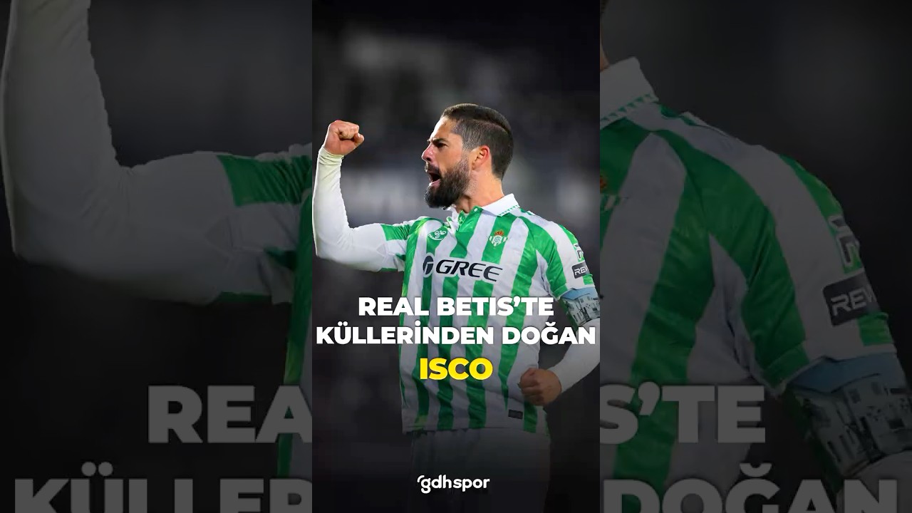 🔥 Real Betis'te küllerinden doğan: Isco