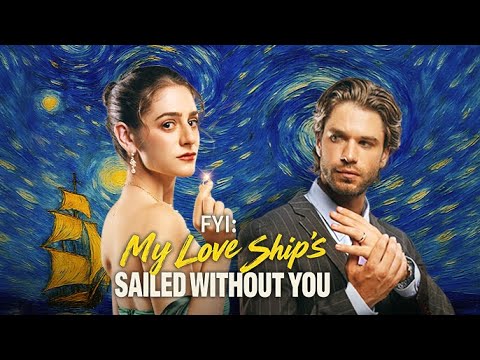 New Episodes🔥FYI: My Love Ship's Sailed Without You