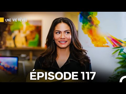 Une Vie Rêvée Épisode 117 (Doublage en Français)