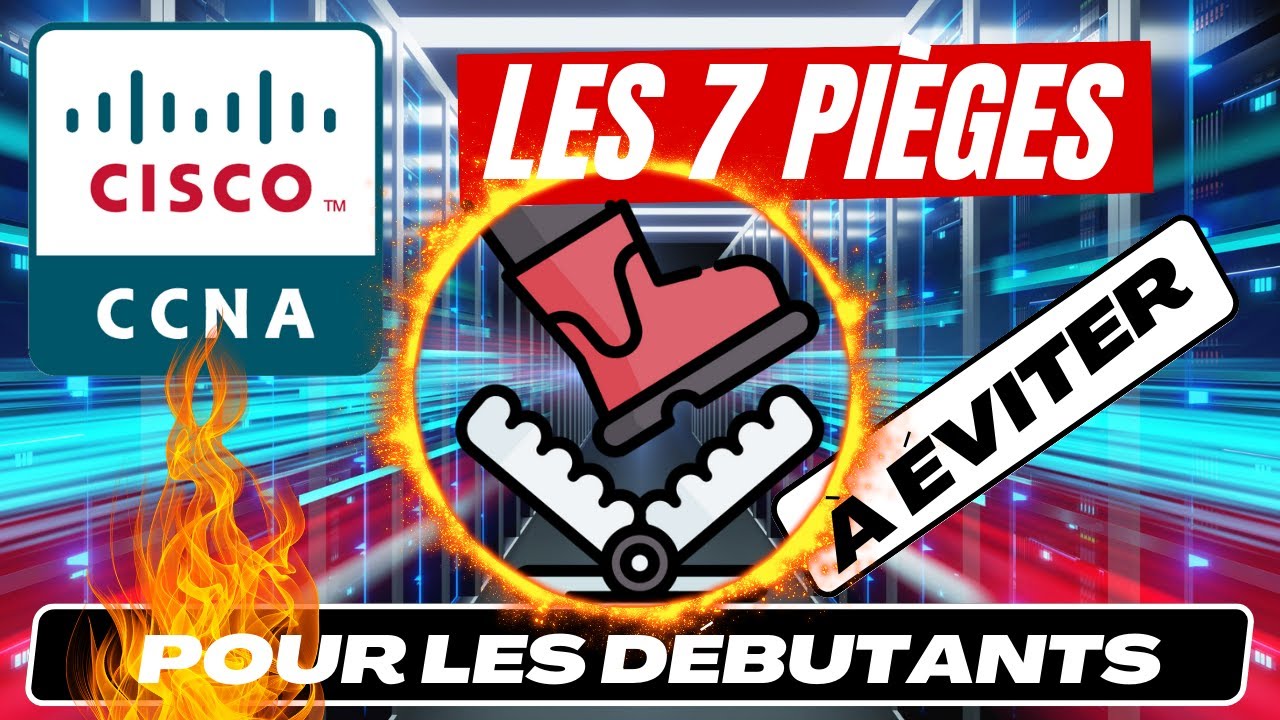 CCNA : 7 Pièges à Éviter pour Débutants
