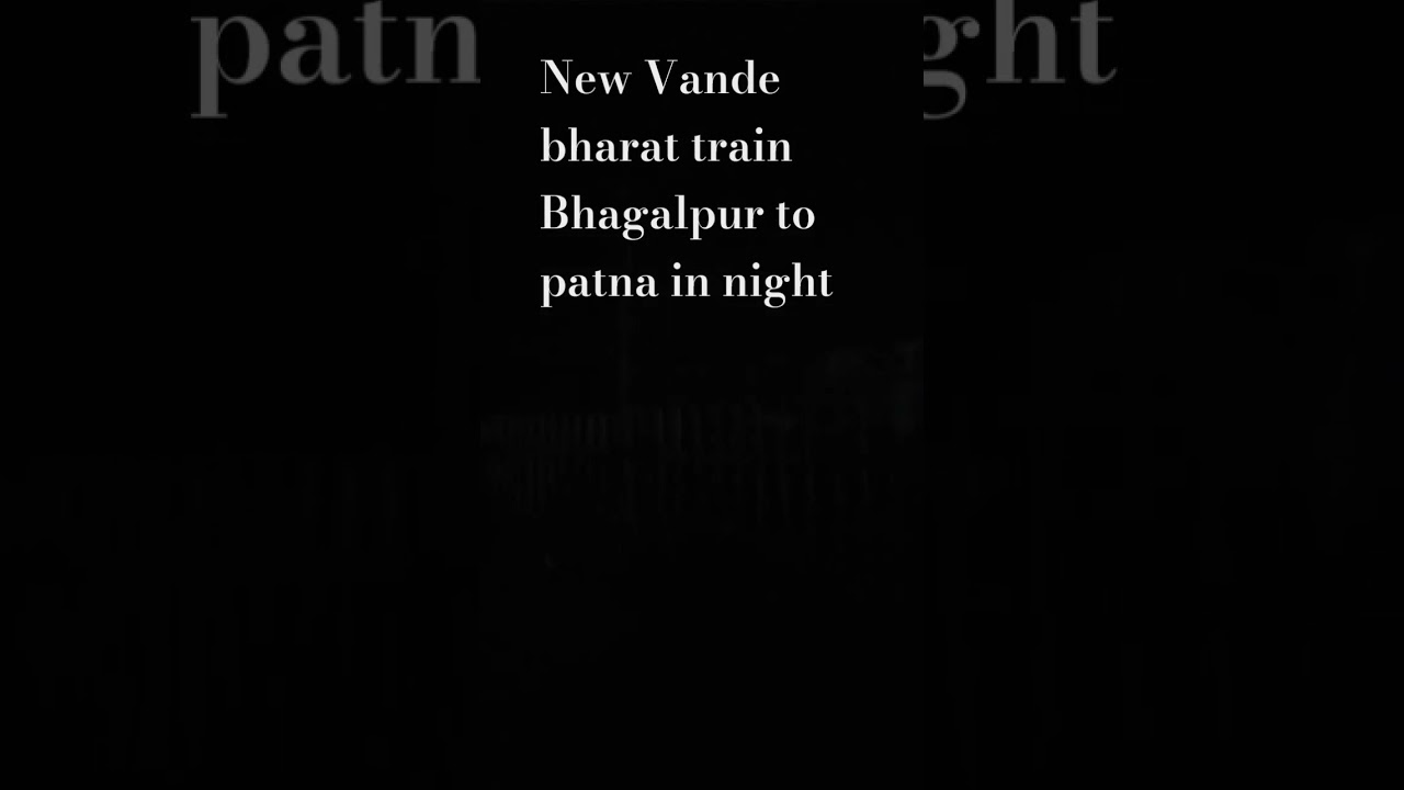 Vande Bharat: Bhagalpur to Patna 🚄