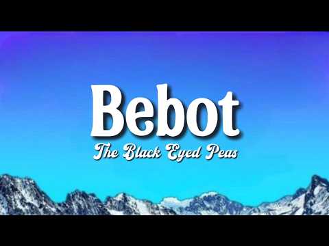 Bebot Lyrics | The Black Eyed Peas 🎶
