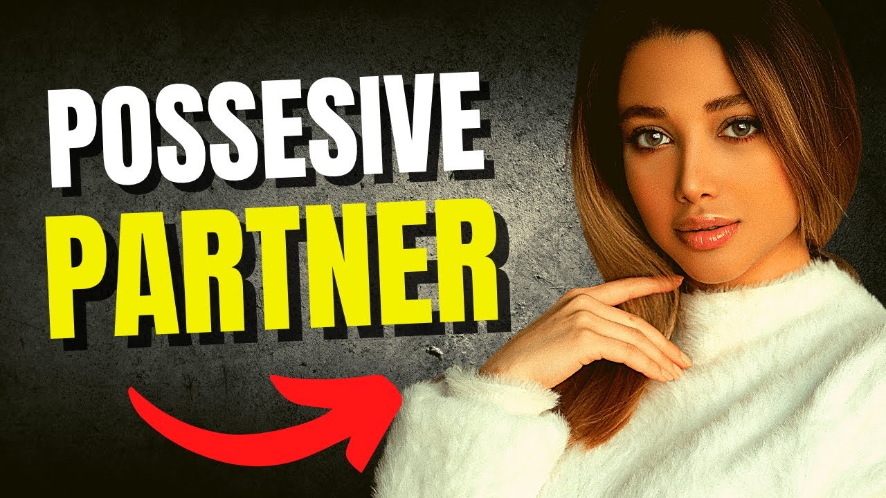 5 Signs of a Possessive & Controlling Partner