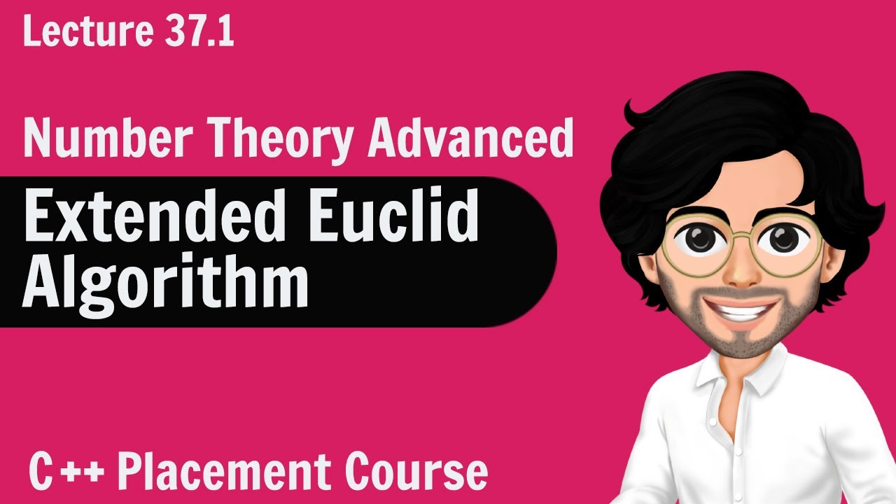 Extended Euclidean Algorithm - Advanced Number Theory | C++ Placement Course Lecture 37.1