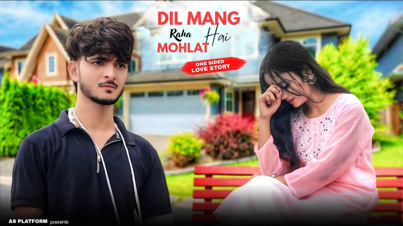 Dil Maang Raha Hai Mohlat | One-Sided Love 💔