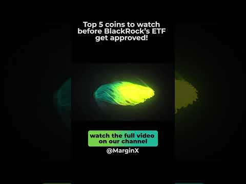 Top 5 coins to watch before BlackRock’s ETF get approved!