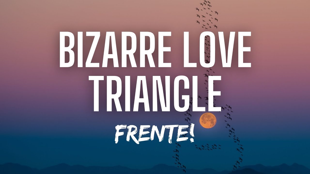 Frente! - Bizarre Love Triangle (Lyrics) 🎶 | Fan-Made Lyric Video