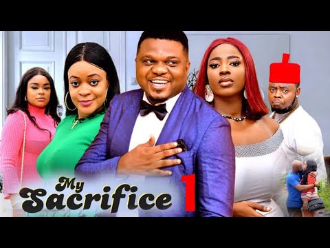 My Sacrifice Pt 1 | New Nigerian Nollywood Film ๐ฌ
