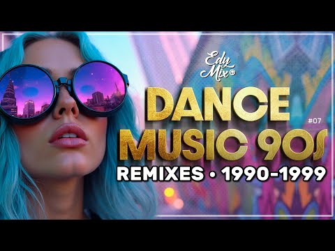 Dance Music 90s REMIXES: 1990-1999 | #07 | DJ Edy Mix