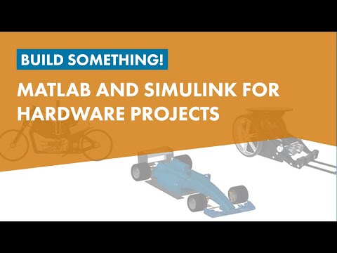 Build Something! MATLAB and Simulink for Hardware Projects