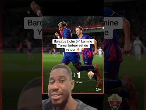 Barçavs Elche 3-1 Lamine Yamal buteur est de retour đ„