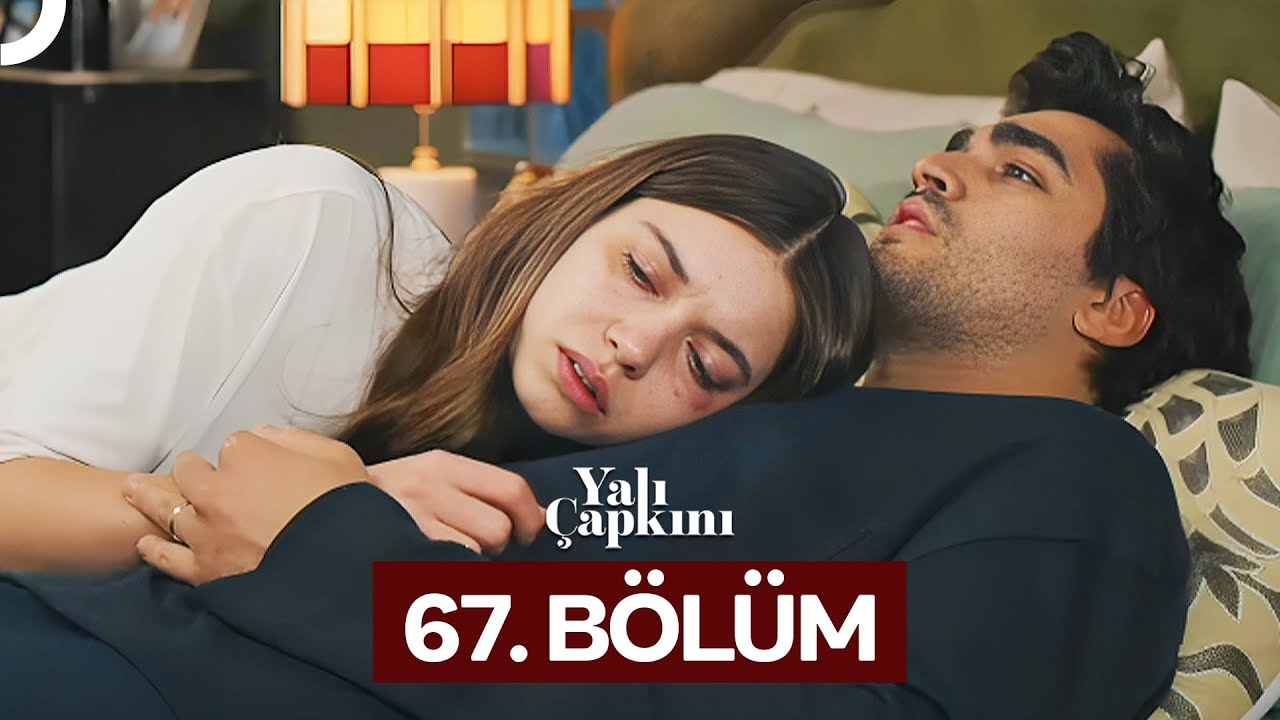 Yalı Çapkını 67. Bölüm – Heyecan Dolu Anlar ve Yeni Gelişmeler! 🌟