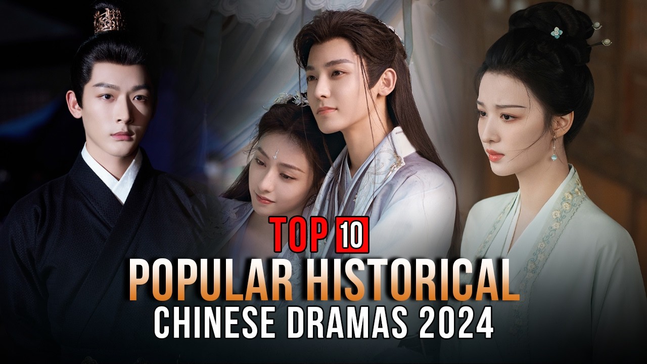 Top 10 Popular Chinese Historical Dramas 2024
