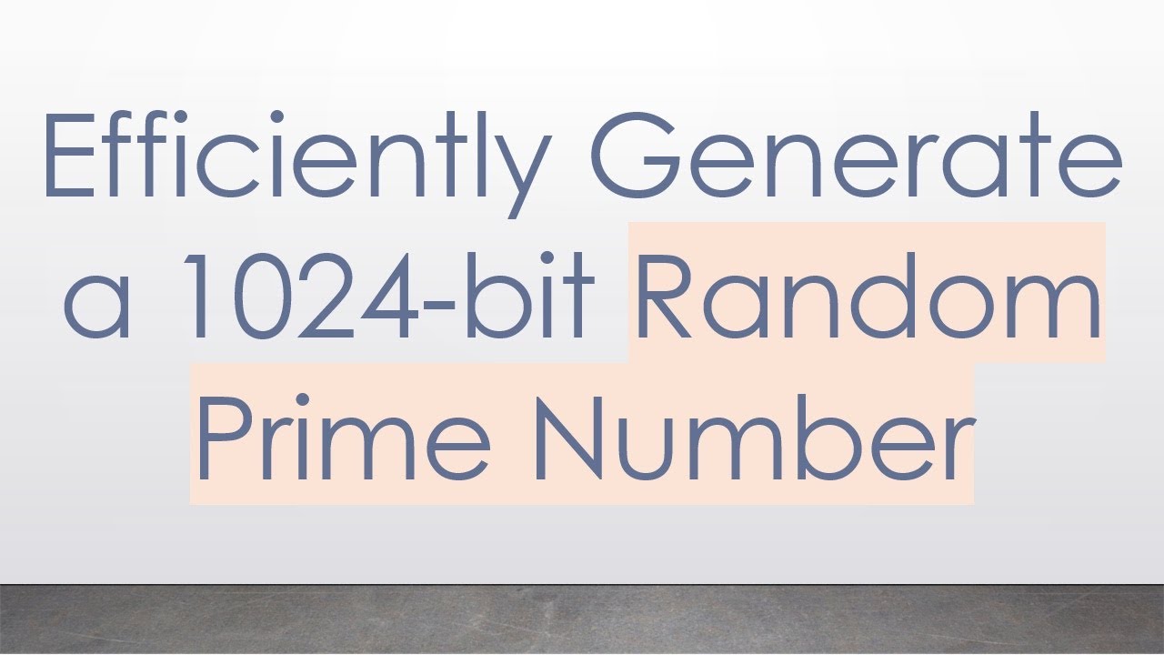 How to Quickly Generate a 1024-Bit Random Prime Number 🔢