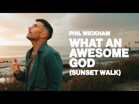 Phil Wickham - What An Awesome God (Sunset Walk)